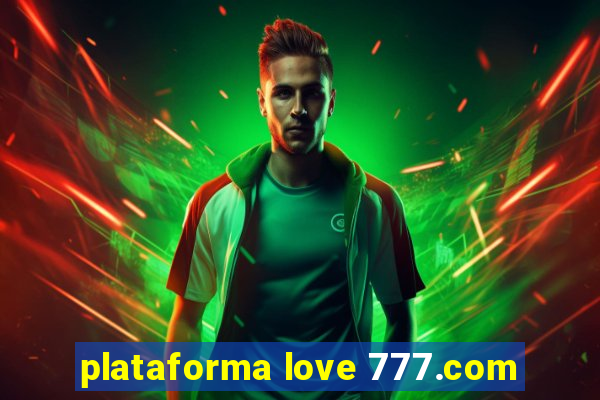 plataforma love 777.com